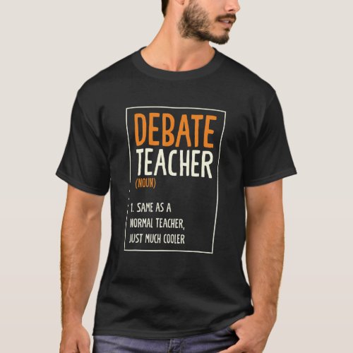 Debate Teacher Arguments Speaking Speech Debates D T_Shirt