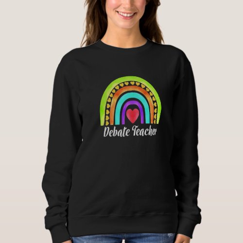 Debate Teacher Hearts  Rainbows Sweatshirt