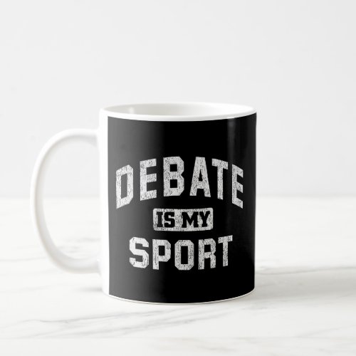 Debate Team Gift Debate Is My Sport Quote Coffee Mug