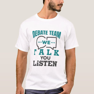Debate Team We Talk You Listen T-Shirt