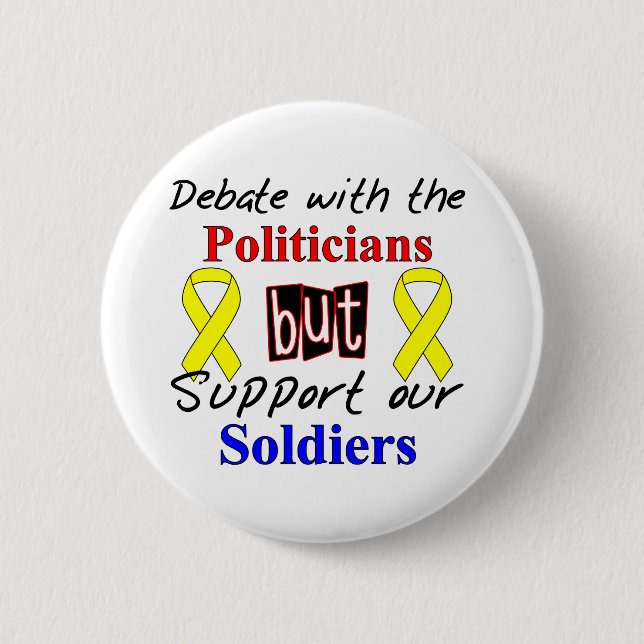 Debate with the politicians but support our Soldie Button (Front)