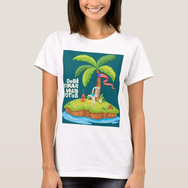 Debi tirar mas fotos Puerto Rico T-Shirt (Front)