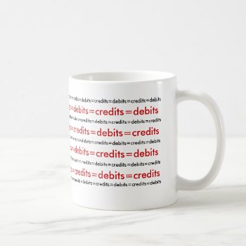 Debits Equal Credits. Coffee Mug by accountingcelebrity at Zazzle