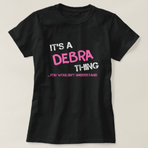 Debra thing you wouldn't understand T-Shirt