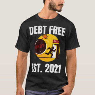 Debt Free Est T-Shirt