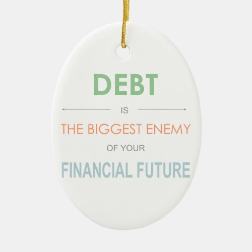 DEBT is the biggest enemy Dave Ramsey quote Ceramic Ornament