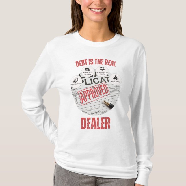 Debt Is The Real Dealer™ Approved to Be Owned T-Shirt (Front)