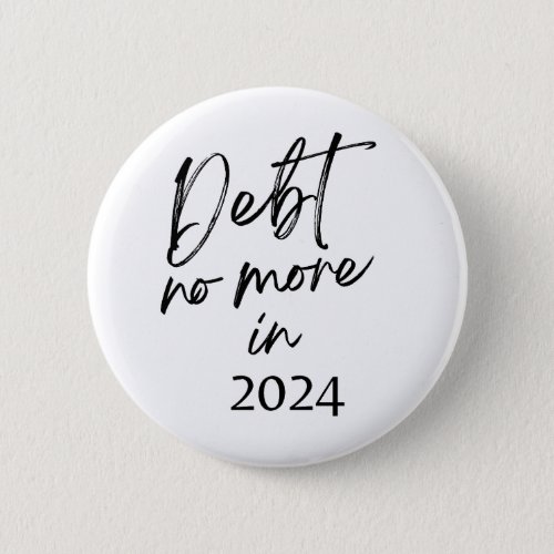 Debt No More in 2024 Button