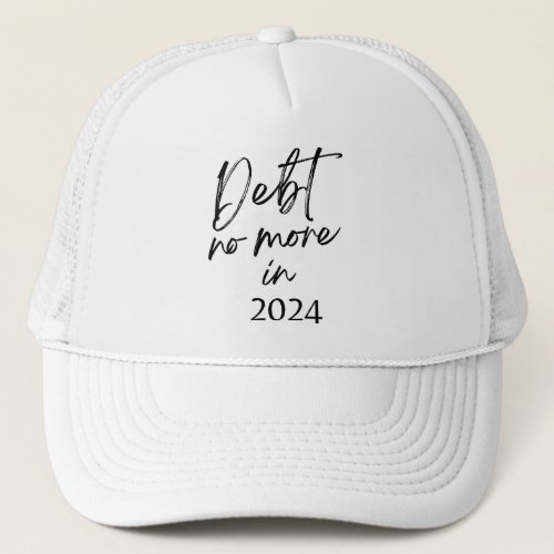 Debt No More in 2024 Trucker Hat