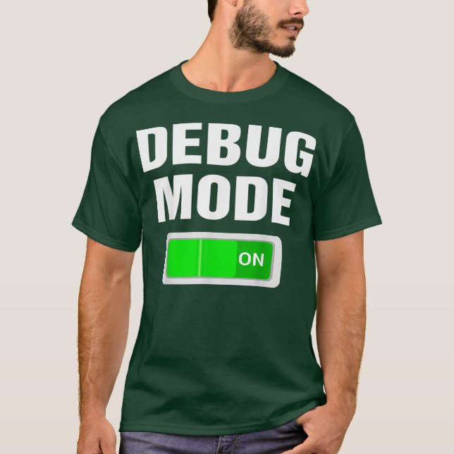 Debug Mode On Debugging Nerds Coding Programmers T-Shirt (Front)