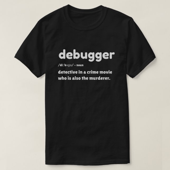 Debugger - Programmer Humor T-Shirt (Design Front)