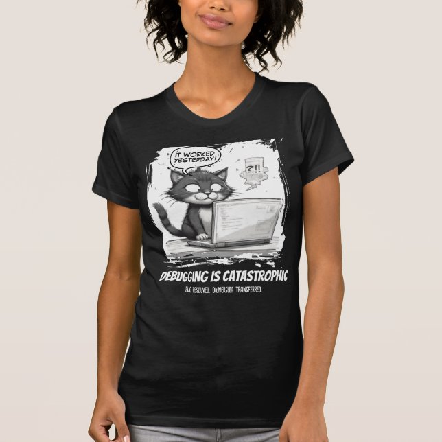 Debugging Is Catastrophic Coding Cat Humor T-Shirt (Front)