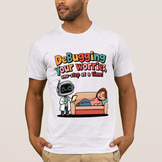 Debugging Your Worries One Byte at a Time Funny Ai T-Shirt (Front)