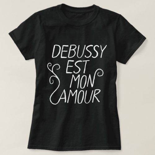 Debussy est mon amour favorite composer white text T_Shirt