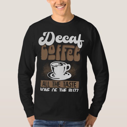 Decaf Coffee All The Taste None Of The Buzz Coffee T_Shirt