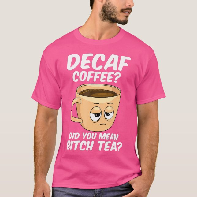 Decaf Coffee  Funny Coffee Caffeine Java Addict T-Shirt (Front)