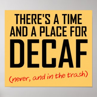 Decaf Coffee Hater Funny Poster Sign