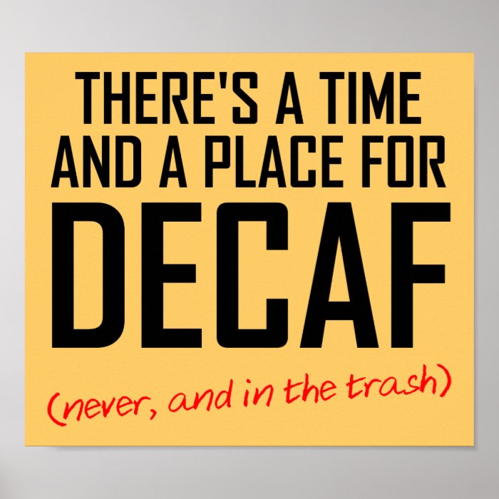 Decaf Coffee Hater Funny Poster Sign