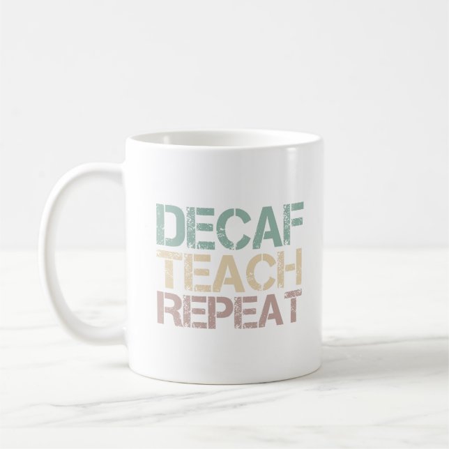 Decaf Coffee Teach Repeat Funny Teachers Quote Mug (Left)