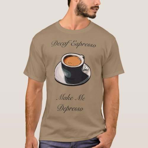 Decaf Espresso Make Me Depresso Premium T_Shirt