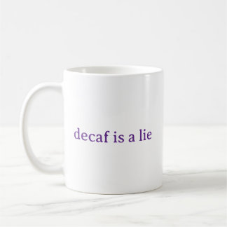 Decaf Is A Lie Funny Coffee Lover Mug