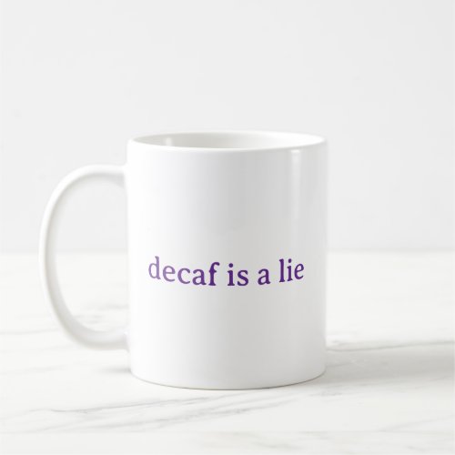 Decaf Is A Lie Funny Coffee Lover Mug