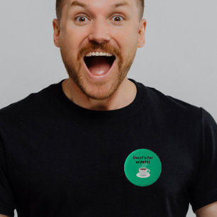 Decaf is for Wimps Button