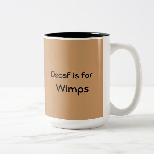 Decaf Is For Wimps Mug
