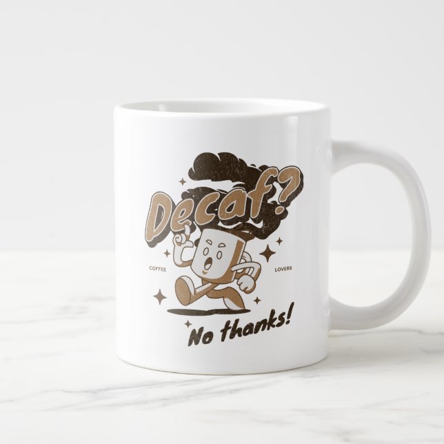 Decaf? No thanks! Giant Coffee Mug (Right)