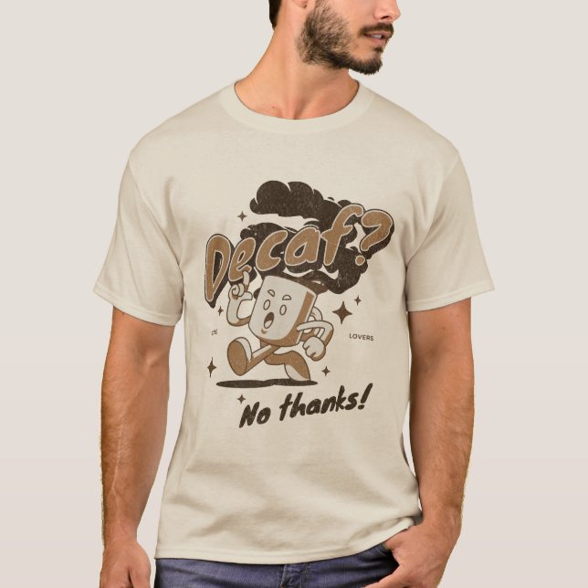 Decaf? No thanks! T-Shirt (Front)
