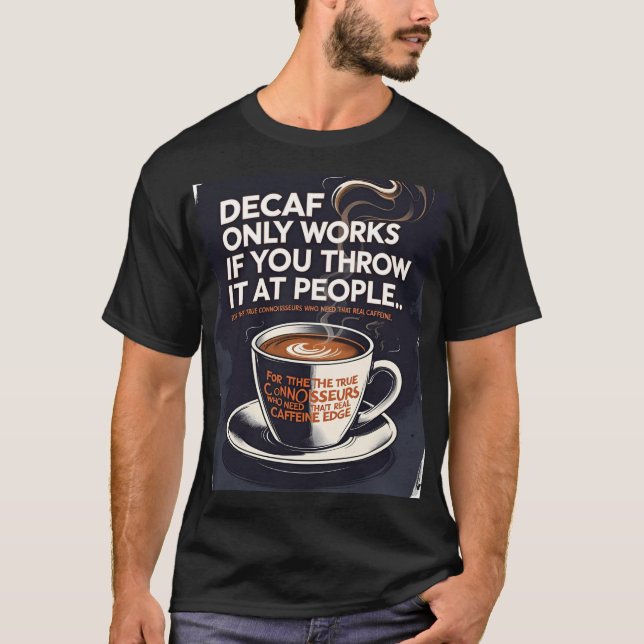 Decaf Only Works If You Throw It At People - Funny T-Shirt (Front)