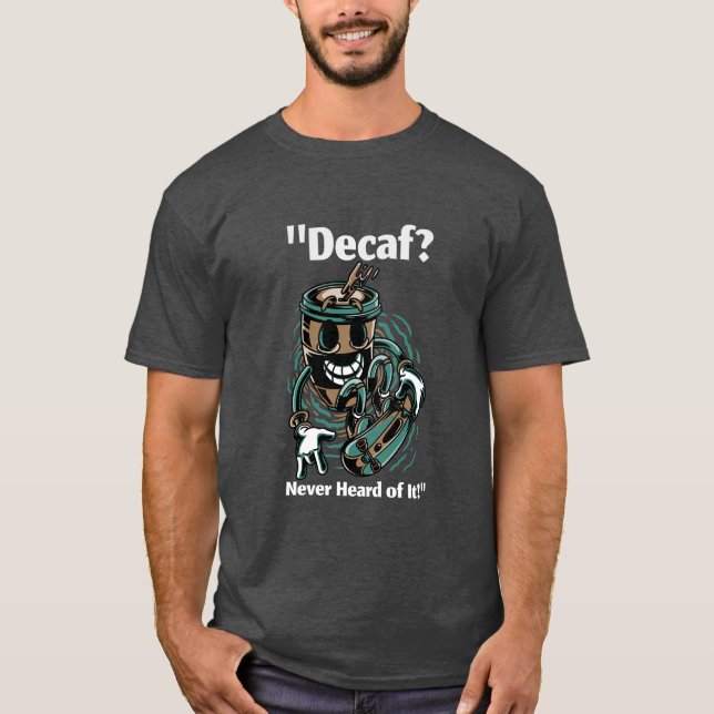 Decaf? T-Shirt (Front)