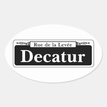 Decatur St.  New Orleans Street Sign Oval Sticker by worldofsigns at Zazzle