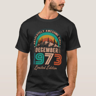 December 1973 Birthday Awesome Since December 1973 T-Shirt