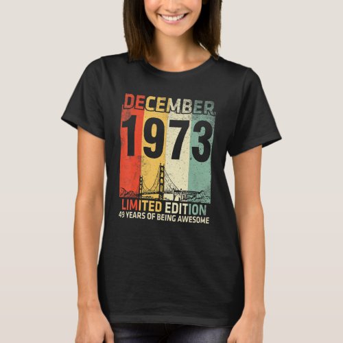 December 1973 Ltd Edition Birthday 49 Years Of Bei T_Shirt