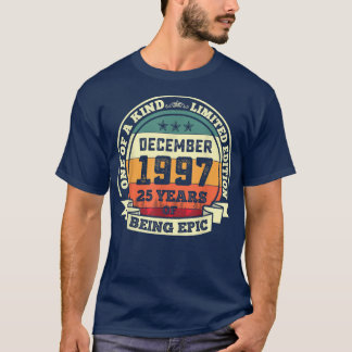 December 1997 25th Birthday Gift 25 Years Of Being T-Shirt