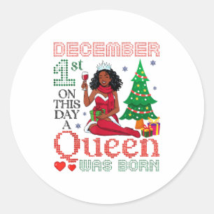December 1st On This Day A Queen Was Born Happy My Classic Round Sticker