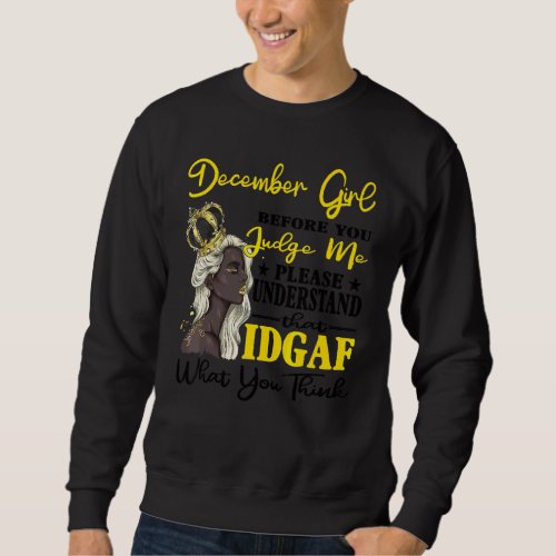 December Girl Before You Judge Me Please Understan Sweatshirt