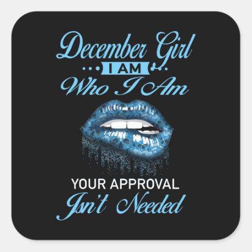 December Girl Im Who Your Approval Isnt Needed Square Sticker