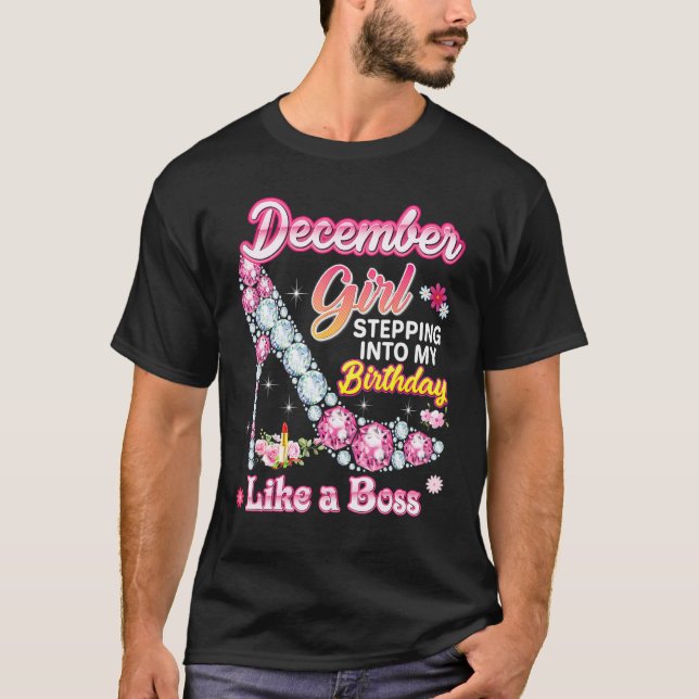 December Girl Stepping Into My Birthday Like A Bos T-Shirt (Front)