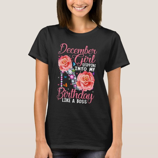 December Girl Stepping Into My Birthday Like a Bos T-Shirt (Front)