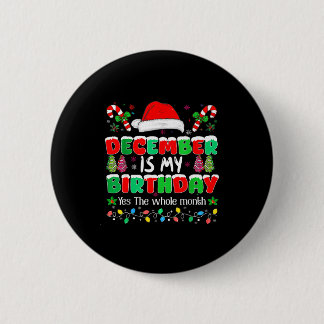 December Is My Birthday Month Yes The Whole Month Button