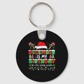 December Is My Birthday Month Yes The Whole Month Keychain