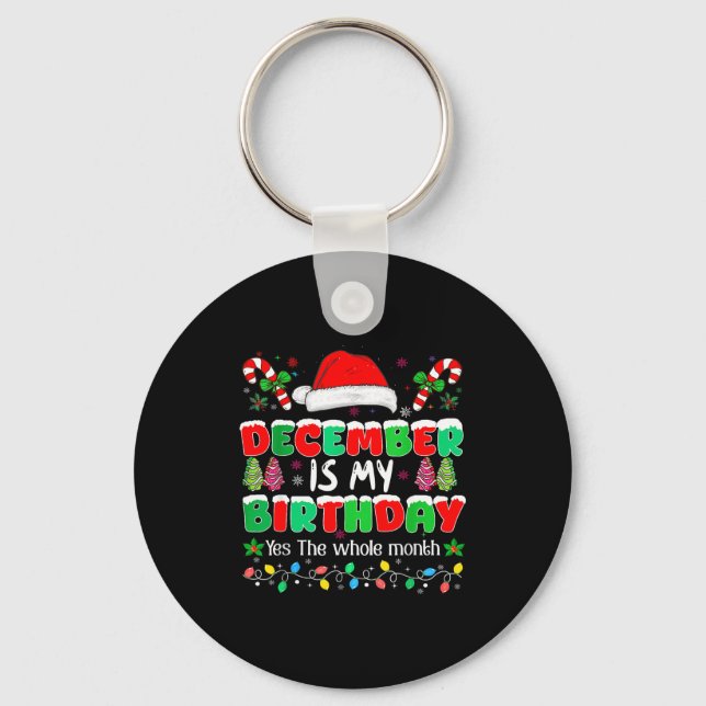 December Is My Birthday Month Yes The Whole Month  Keychain (Front)