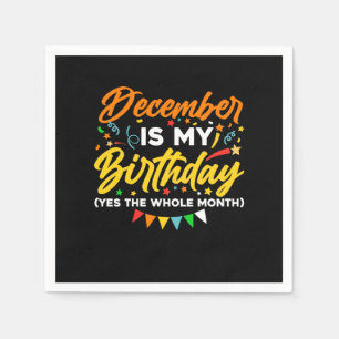 December Is My Birthday The Whole Month December B Napkins