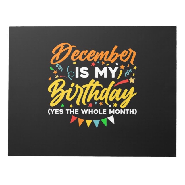 December Is My Birthday The Whole Month December B Notepad (Front)