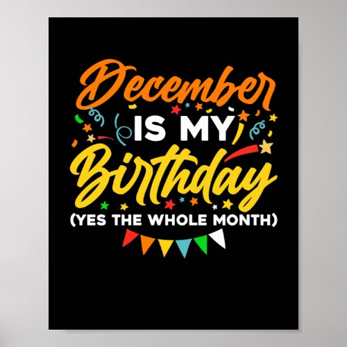 December Is My Birthday The Whole Month December B Poster