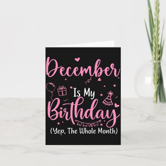 December Is My Birthday Yes The Whole Month Nk Bir Card (Front)