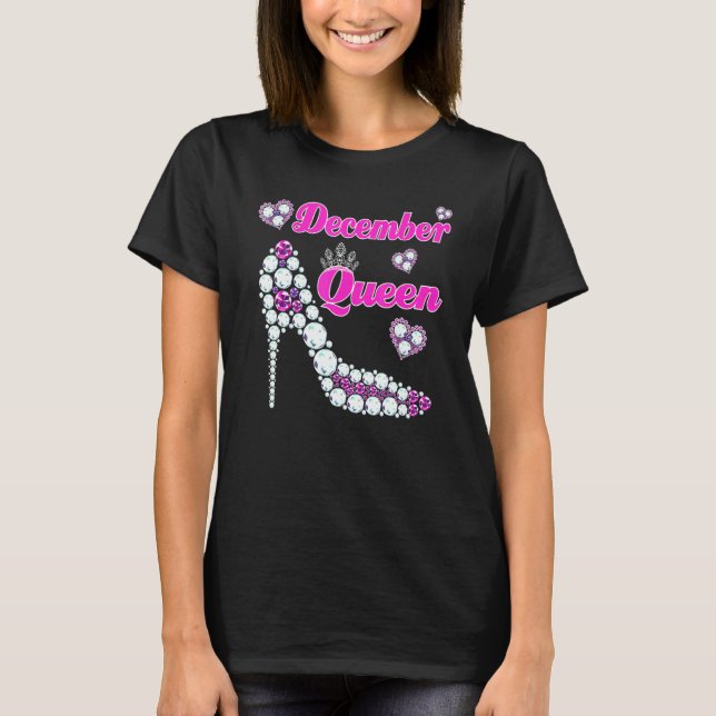 December Queen Happy Birthday High Heel Born Decem T-Shirt (Front)