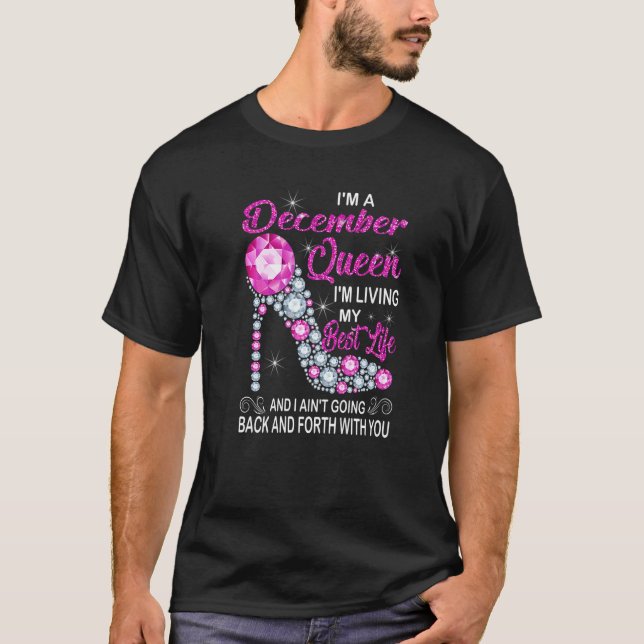 December Queen I'm Living My Best Life Birthday sh T-Shirt (Front)